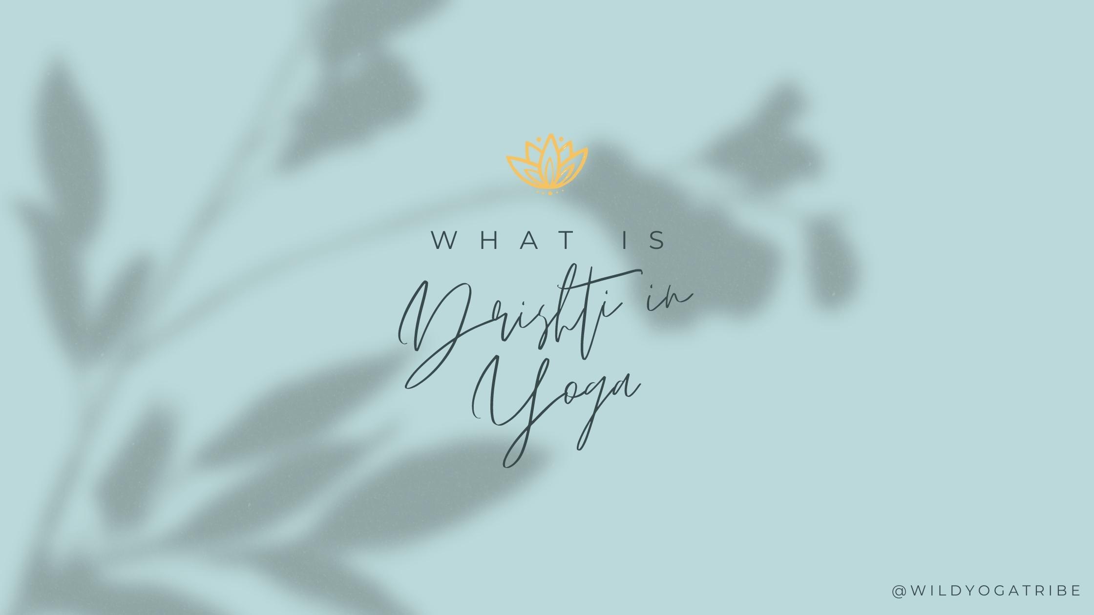What Is Drishti In Yoga?
