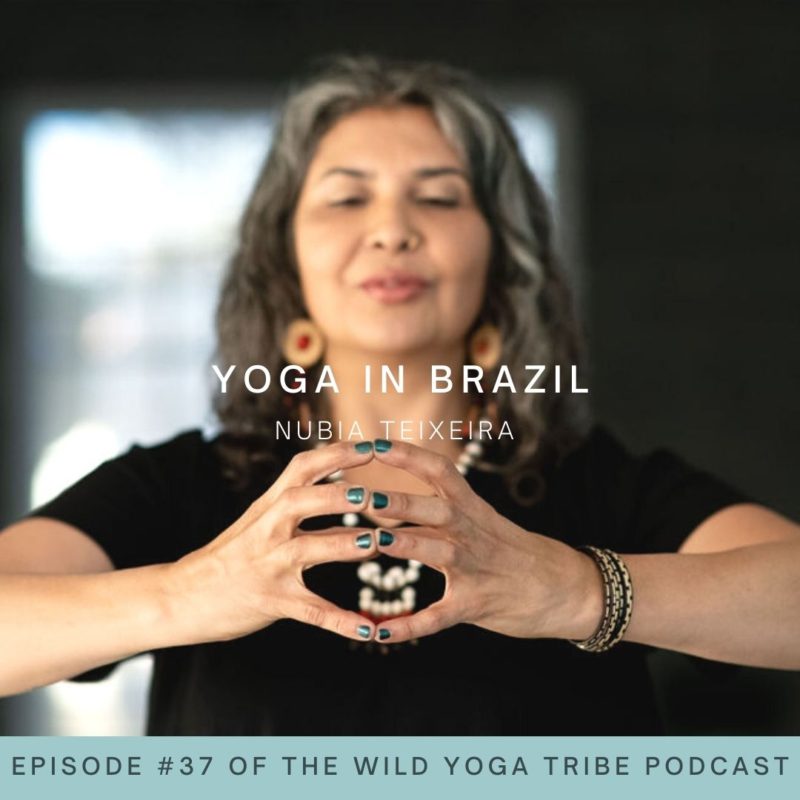 #37 – Yoga is Grace, A Way To Converse With The Divine – Yoga in Brazil with Nubia Teixeira