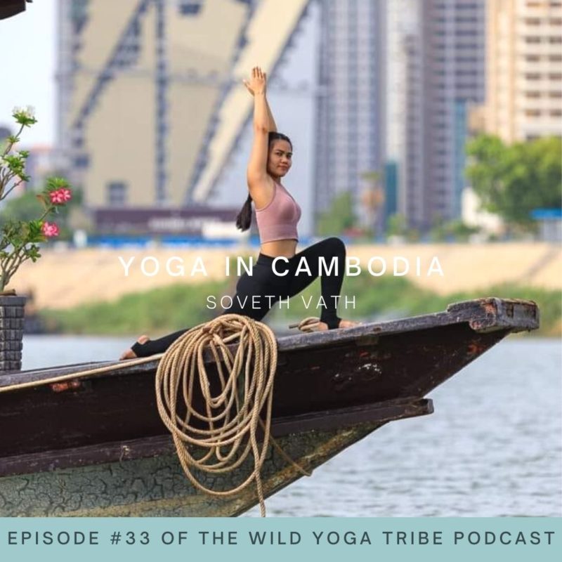 #33 – Yoga is the Best Medicine – Yoga in Cambodia with Soveth Vath