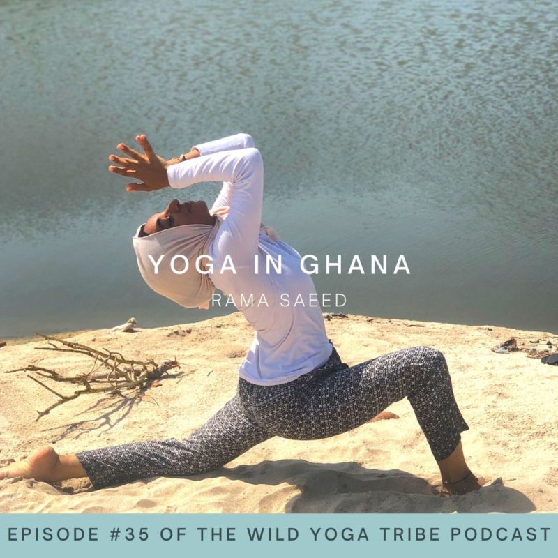 #35 – Transforming Anxiety Through Yoga – Yoga in Ghana with Rama Saeed