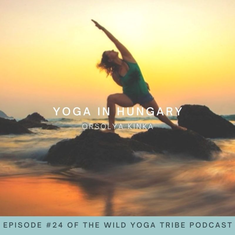 #24 – Advice for the next generation of yoga teachers – Yoga in Hungary with Orsi Kinka