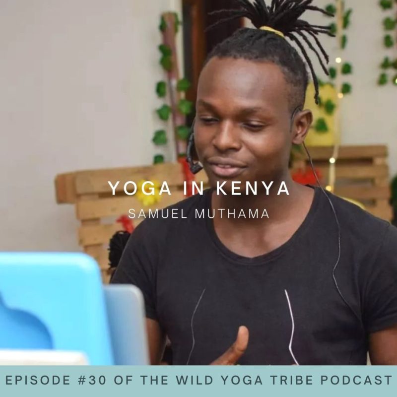 #30 – How Yoga Changed My Life and My Family’s Life  – Yoga in Kenya with Samuel Muthama