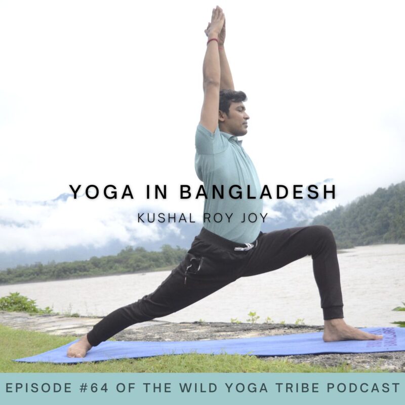 #64 – Call to Presence – Yoga in Bangladesh with Kushal Roy Joy