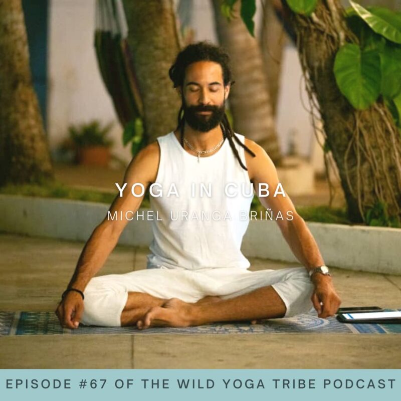 #67 – Yoga Is Just A Word – Yoga in Cuba with Michel Uranga Briñas