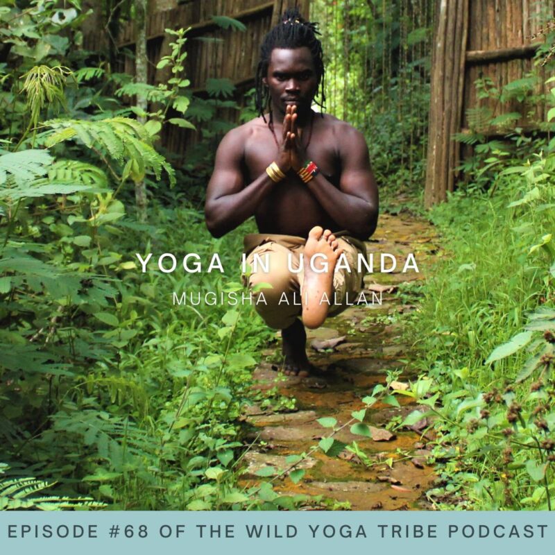 #68 – The Healing Journey – Yoga in Uganda with Mugisha Ali Allan