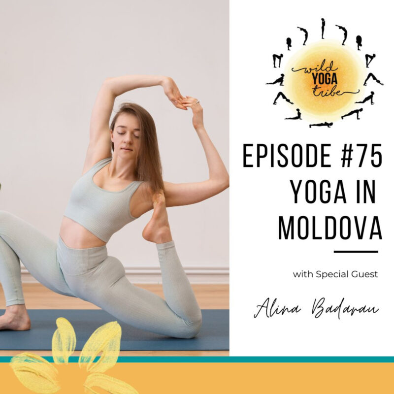 #75 – Yoga and Writing – Yoga in Moldova with Alina Badarau