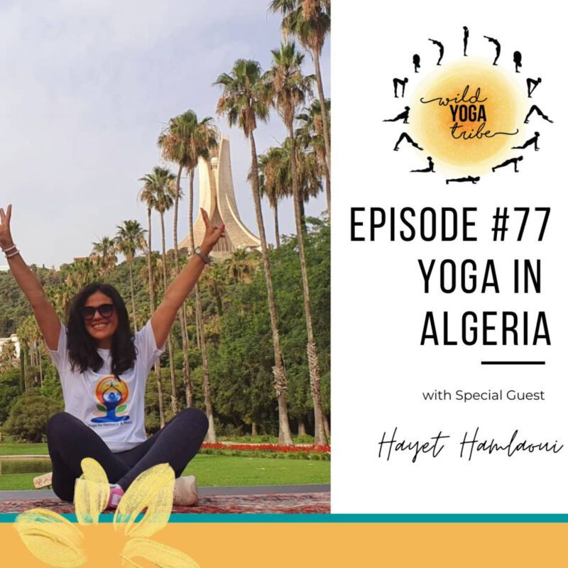 #77 – Yoga and the Meaning of Life – Yoga in Algeria with Hayet Hamlaoui