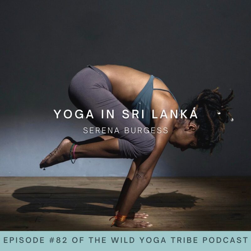 #82 – The Intersection of Yoga and Activism – Yoga in Sri Lanka with Serena Burgess