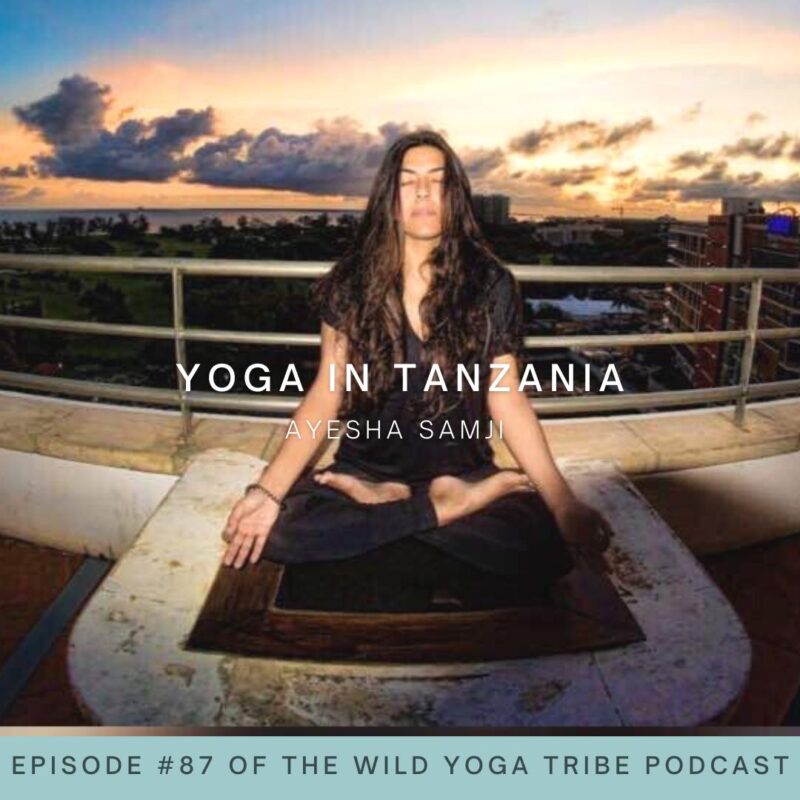 #87 – Inclusive Yoga: Yoga in Churches, Mosques, and Temples – Yoga in Tanzania with Ayesha Samji