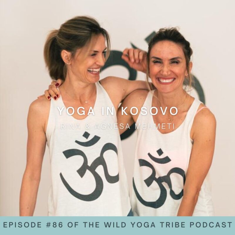 #86 – How Yoga Helps – Yoga in Kosovo with Rina & Agnesa Mehmeti