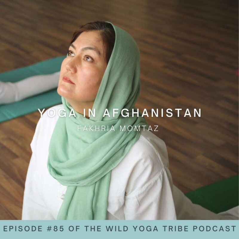 #85 – Women’s Rights Defender – Yoga in Afghanistan with Fakhria Momtaz