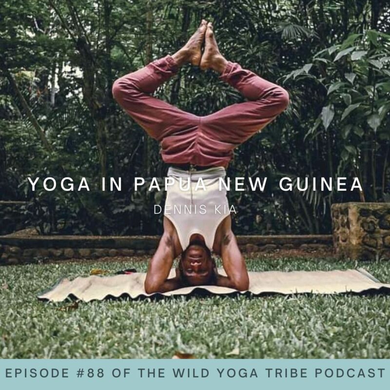 #88 – Yoga is Blessings – Yoga in Papua New Guinea with Dennis Kia