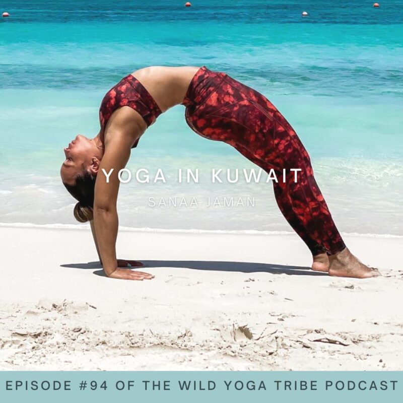#94 – True Yoga – Yoga in Kuwait with Sanaa Jaman