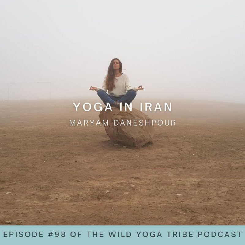 #98 – The Creativity in Yoga – Yoga in Iran with Maryam Daneshpour