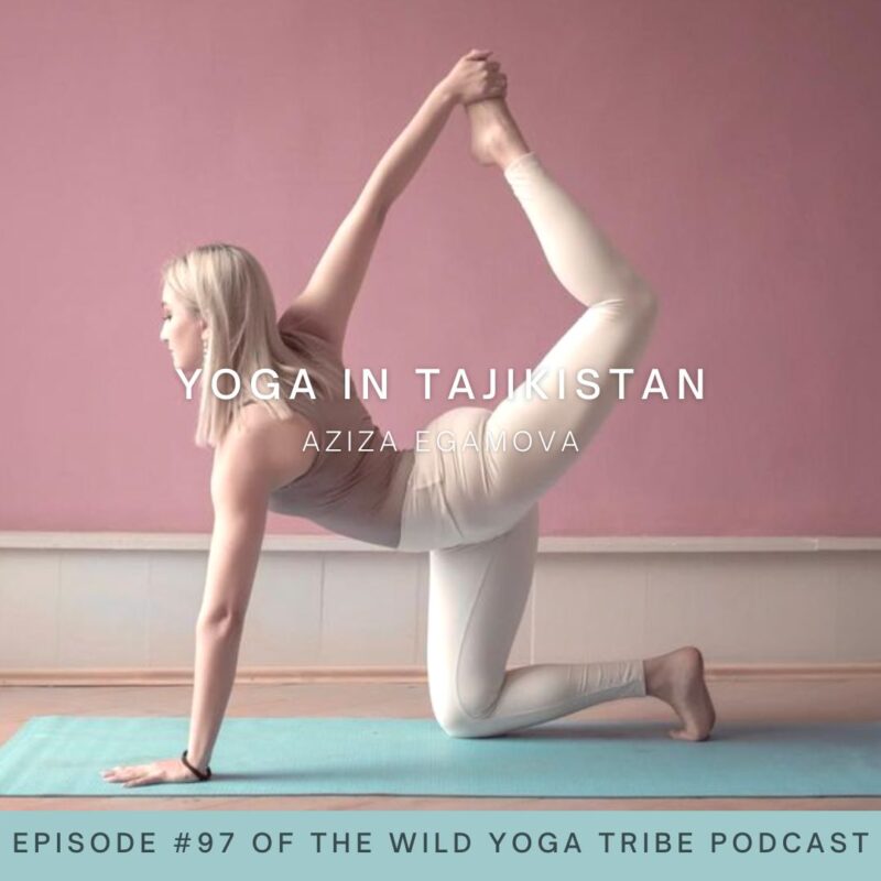 #97 – Breaking Stereotypes – Yoga in Tajikistan with Aziza Egamova