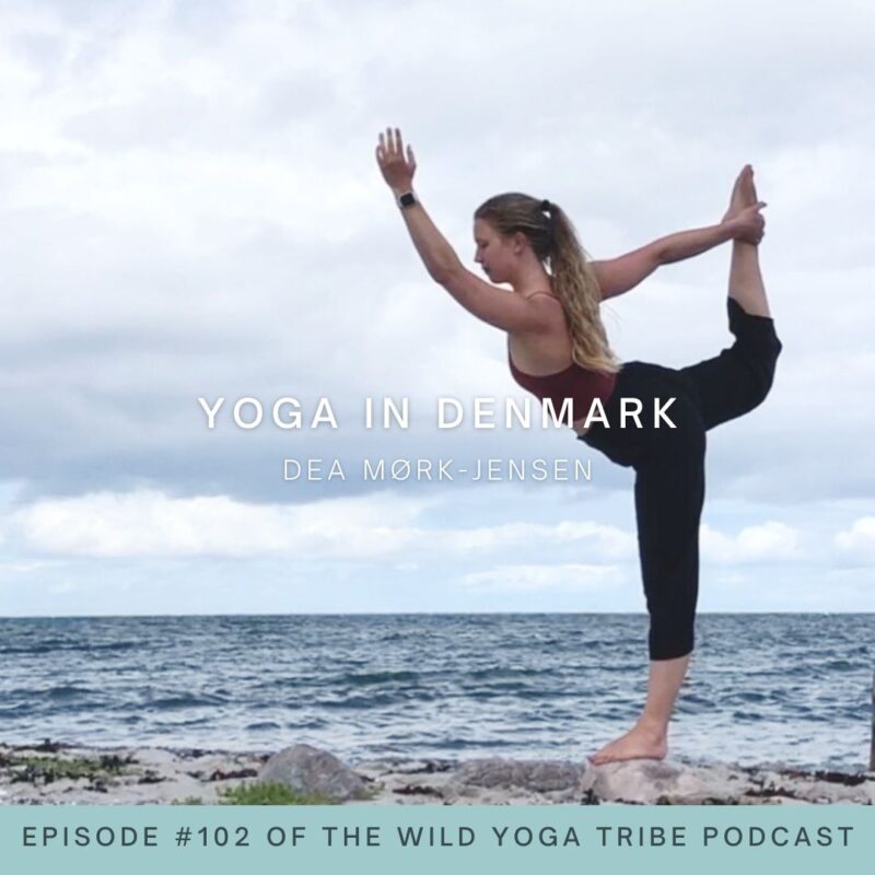 #102 – Yoga Is More Than You See – Yoga in Denmark with Dea Mørk-Jensen