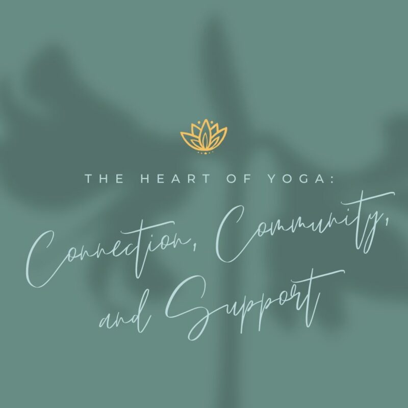 The Heart of Yoga: Connection Community and Support